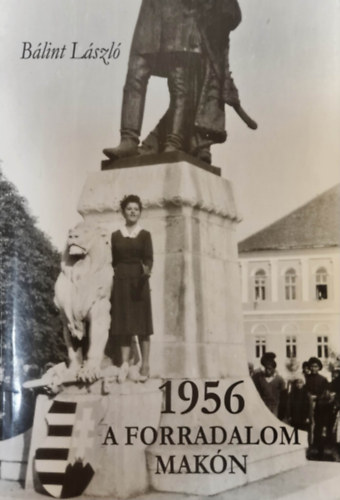 Blint Lszl - 1956 - A forradalom Makn