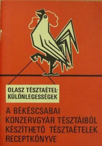 Magnkiads - A bkscsabai konzervgyr tsztibl kszthet tsztatelek receptknyve ( Olasz tsztatelklnlegessgek )