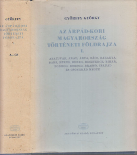 Gy�rffy Gy�rgy - Az �rp�d-kori Magyarorsz�g t�rt�neti f�ldrajza I. (A-Cs)