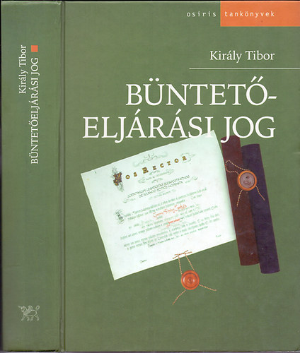 Király Tibor - Büntetőeljárási jog ( Negyedik, átdolgozott kiadás)