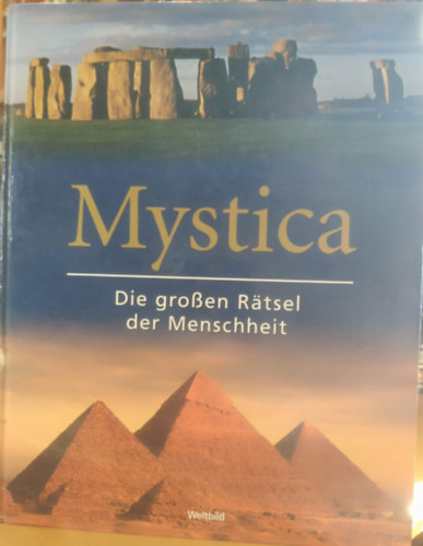 Peter Fiebag, Elmar Gruber, Rainer Holbe - Mystica - Die grossen Rätsel der Menschheit (Mystica - Az emberiség nagy rejtélyei)