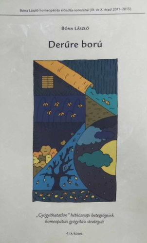Bna Lszl - Derre bor ("Gygythatatlan" htkznapi betegsgeink homeoptis stratgii 4/A)