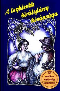 Dr. Bur�ny B�la (szerk.) - A legkisebb kir�lyl�ny k�v�ns�ga (88 erotikus vajdas�gi n�pmese)