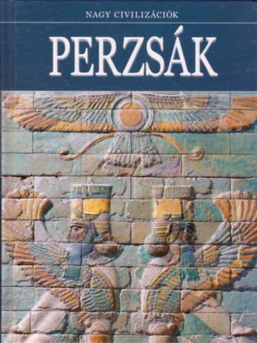 Daniel Gimeno (szerk.) - Perzsk - Nagy civilizcik 6