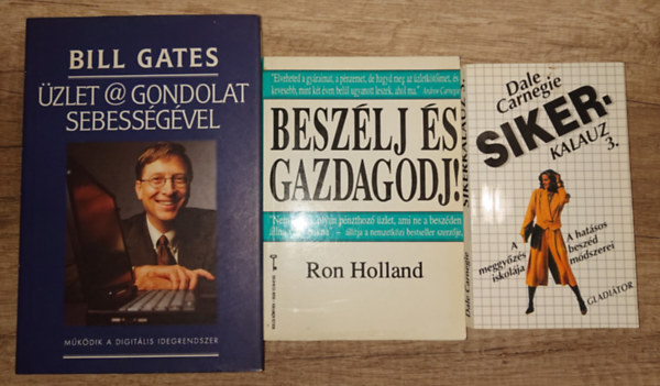Dale Carnegie, Ron Holland, Bill Gates - 3 k�nyv a sikeress�gr�l: Sikerkalauz 3., Besz�lj �ls gazdagodj!, �zlet @ gondolat sebess�g�vel