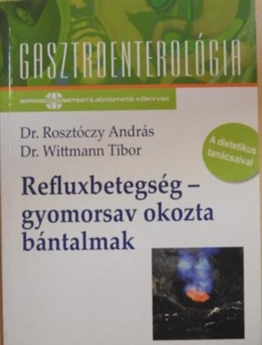 Dr. Rosztóczy-Dr. Wittman - Refluxbetegség-gyomorsav okozta bántalmak