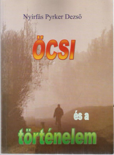 Nyírfás Pyrker Dezső - Öcsi és a történelem