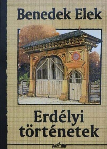 Benedek  Elek, Hunyadi Csaba Zsolt (szerk.), Korom Pl (lektor) - Erdlyi trtnetek (A Fld / Egy kislenyrl / Erdvidk az n hazm)