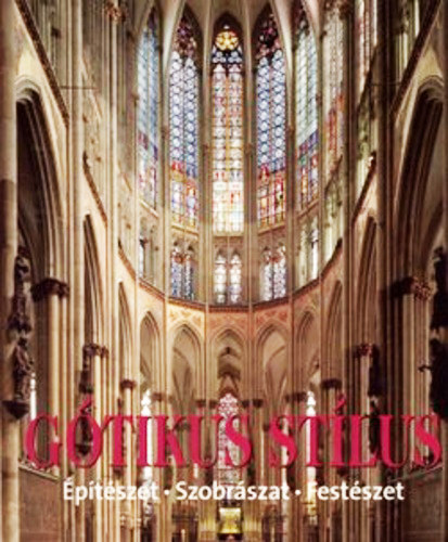 Gótikus stílus (Építészet, szobrászat, festészet)