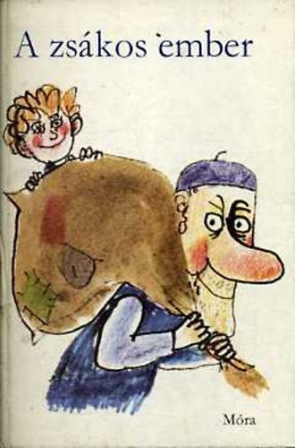 Mándy Iván, Kiss Dénes, Mezei András, Dér Endre, Gyurkovics Tibor, Tordon Ákos, Varga Domokos - A zsákos ember (Kondor Lajos Rajzaival)