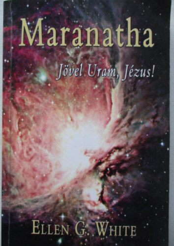 Ellen Gould White - Maranatha - Jvel Uram, Jzus