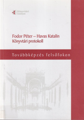 Fodor Pter, Havas Katalin - Knyvtri protokoll - Tovbbkpzs felsfokon