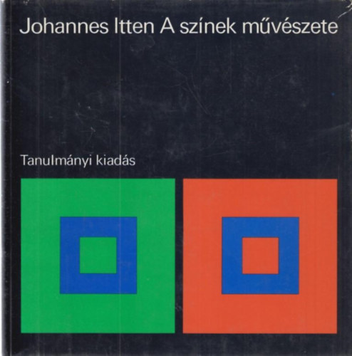 Johannes Itten - A színek művészete - Tanulmányi kiadás