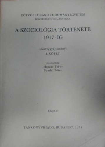 Huszr Tibor, Somlai Pter - A szociolgia trtnete 1917-ig (Szveggyjtemny) I. ktet