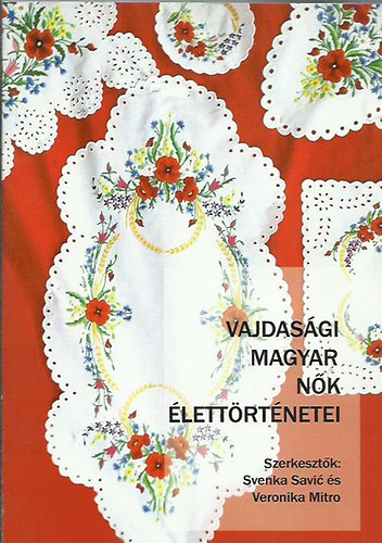 szerk. Svenka Savic s Veronika Mitro - Vajdasgi magyar nk lettrtnetei