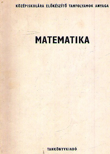 Rohovszky Rudolf - Kzpiskolra elkszt tanfolyamok anyaga - Matematika