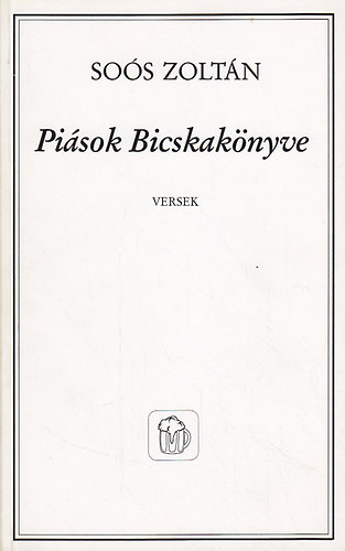 Soós Zoltán - Piások Bicskakönyve (versek)