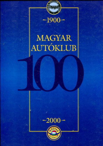 Dr. Katona Andr�s szerk. - Magyar Aut�klub 1900-2000. (A 100 �ves Magyar Aut�klub jubileumi kiadv�nya)