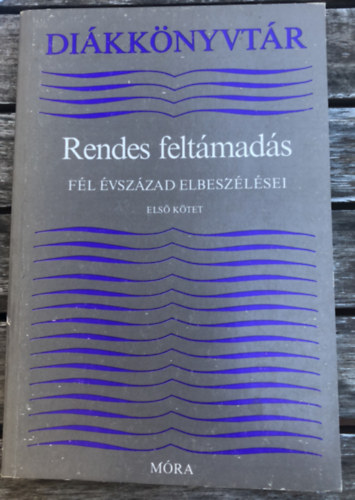 Lengyel Balázs - Rendes feltámadás - Fél évszázad elbeszélései I. kötet