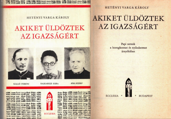 Het�nyi Varga K�roly - Akiket �ld�ztek az igazs�g�rt