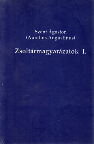 Szent �goston - Zsolt�rmagyar�zatok - I. k�tet