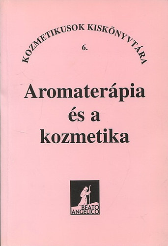 Aromater�pia �s a kozmetika (Kozmetikusok kisk�nyvt�ra 6.)