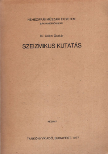 Dr. dm Oszkr - Szeizmikus kutats - Nehzipar Mszaki Egyetem Bnyamrnkki Kar