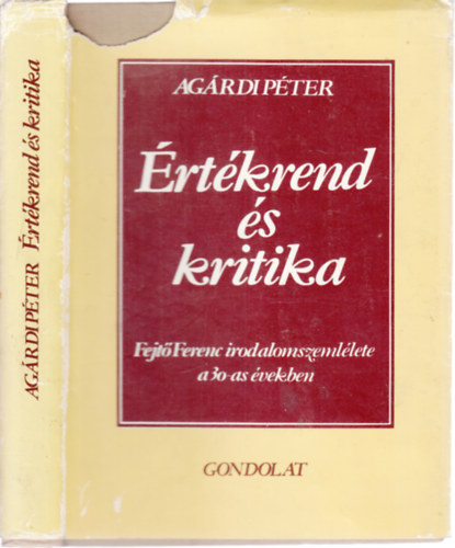Agárdi Péter (szerk.) - Értékrend és kritika (dedikált)- Fejtő Ferenc irodalomszemlélete a 30-as években