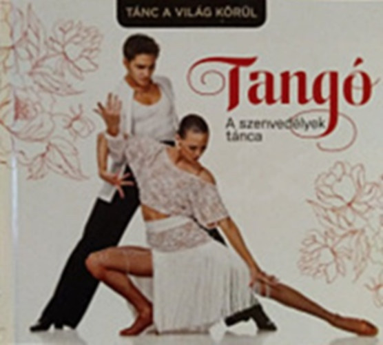 Szentirmai Dra (szerk.) - Tang - A szenvedlyek tnca