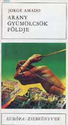 Jorge Amado, Fordította: Hartai Emil - Arany gyümölcsök földje (Európa Zsebkönyvek 137.)