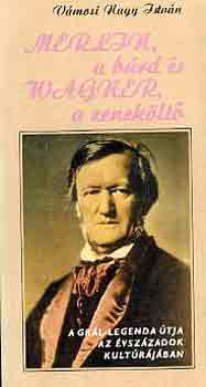 V�mosi Nagy Istv�n - Merlin, a b�rd �s Wagner, a zenek�lt�