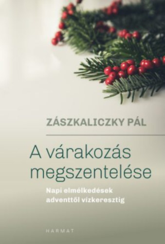 Zászkaliczky Pál - A várakozás megszentelése-napi elmélkedések adventtől vízkeresztig