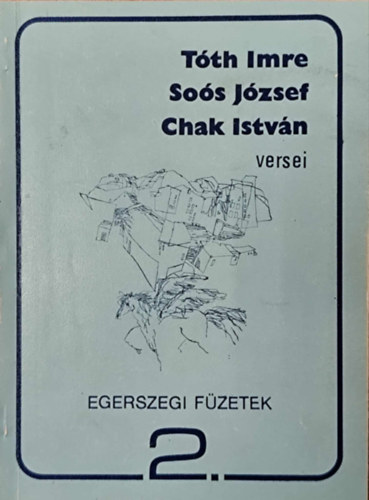 Egerszegi f�zetek 2. - T�th Imre, So�s J�zsef, Chak Istv�n versei