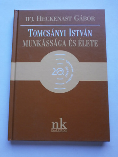 ifj. Heckenast G�bor - Tomcs�nyi Istv�n munk�ss�ga �s �lete