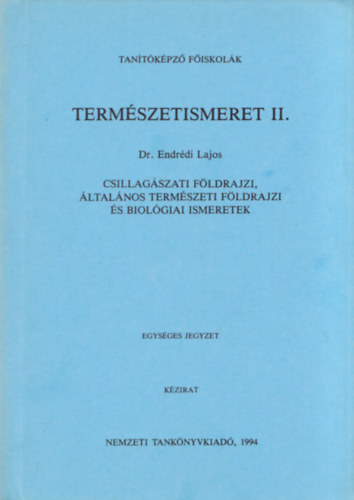 Dr. Endrédi Lajos - Természetismeret II. - Csillagászati földrajzi, általános természeti földrajzi és biológiai ismeretek