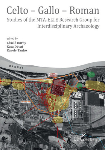 Borhy Lszl, Dvai Kata, Tank Kroly - Celto - Gallo - Roman - Roman Studies of the MTA-ELTE Research Group for Interdisciplinary Archaeology