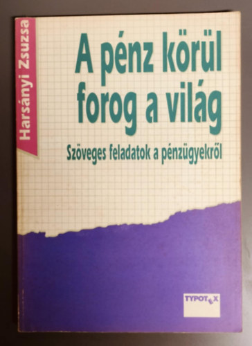 Harsányi Zsuzsa - A pénz körül forog a világ (Szöveges feladatok a pénzügyekről)