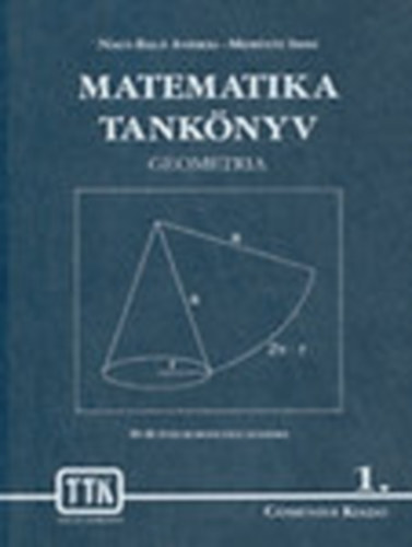 Nagy-Bal� Andr�s; Mer�nyi Imre - Matematika tank�nyv -Geometria-Algebra (10-16 �ves koroszt�ly sz�m�ra)