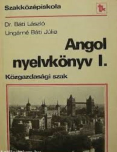 Bti Lszl - Angol nyelvknyv I. Kzgazdasgi szak