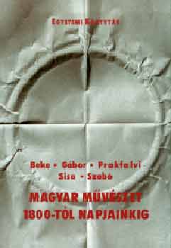 Beke-Gbor-Prakfalvi-Sisa-Szab - Magyar mvszet 1800-tl napjainkig