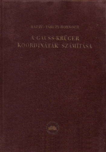 Tárczy-Hornoch Antal Hazay István - A Gauss-Krüger koordináták számítása