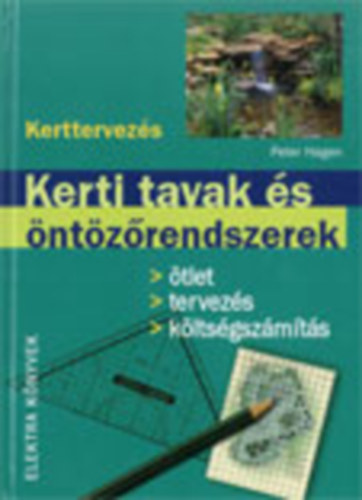 Peter Hagen - Kerti tavak s ntzrendszerek- tlet, tervezs,... (Kerttervezs)