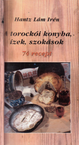 Hantz L�m Ir�n - A torock�i konyha, �zek, szok�sok - 74 recept