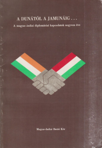 Csik�s Andr�s - A Dun�t�l a Jamun�ig (A magyar-indiai diplom�ciai kapcsolatok negyven �ve)