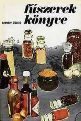 SZERZ� Romv�ry Vilmos SZERKESZT� Lelkes Lajos GRAFIKUS Karmazsin Kl�ra - F�szerek k�nyve - �tel- �s ital�zes�t�k ismertet�se, termeszt�se �s a f�szerez�s gyakorlata