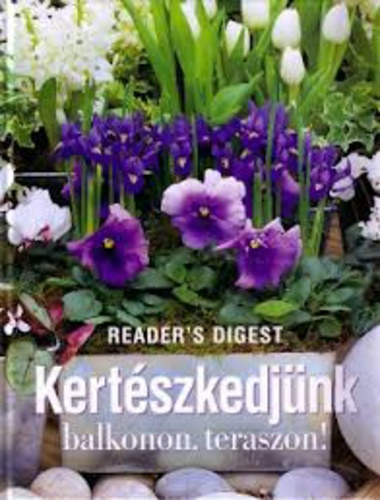 Richard Day Daphne Ledward Gilly Love Barbara Segall Sarah Wilson - Kertszkedjnk balkonon, teraszon!    - A kontneres kertszkeds rmei	- Kontneres kertszkeds minden vszakban