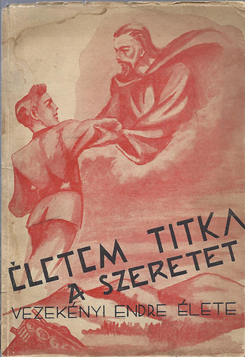 �letem titka a szeretet (Vezek�nyi Endre �lete)