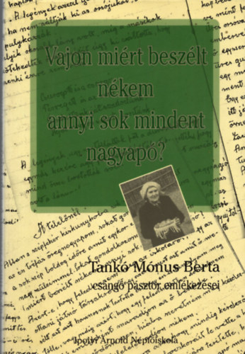 Harangoz Imre (szerk.) - Vajon mirt beszlt nkem annyi sok mindent nagyap? - Tank Mnus Berta csng psztor emlkezsei (Dediklt)