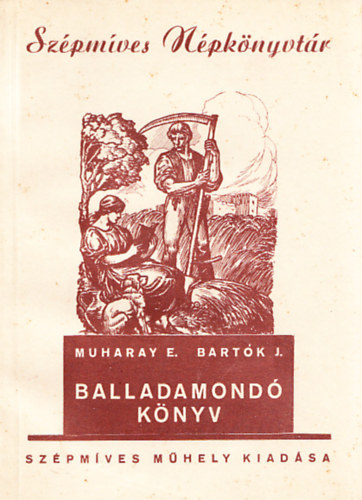 Muharay E. Bartk J. - Balladamond Knyv - Magyar npballadk beszl s nekes eladsra