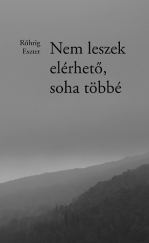 Rőhrig Eszter - Nem leszek elérhető, soha többé